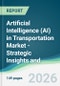 Artificial Intelligence (AI) in Transportation Market - Strategic Insights and Forecasts (2026-2031) - Product Thumbnail Image
