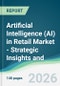 Artificial Intelligence (AI) in Retail Market - Strategic Insights and Forecasts (2026-2031) - Product Thumbnail Image