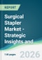 Surgical Stapler Market - Strategic Insights and Forecasts (2026-2031) - Product Thumbnail Image