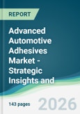 Advanced Automotive Adhesives Market - Strategic Insights and Forecasts (2026-2031)- Product Image