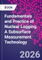 Fundamentals and Practice of Nuclear Logging. A Subsurface Measurement Technology - Product Thumbnail Image