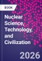 Nuclear Science, Technology, and Civilization - Product Thumbnail Image
