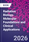 Radiation Biology. Molecular Foundations and Clinical Applications - Product Thumbnail Image