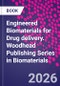 Engineered Biomaterials for Drug Delivery. Woodhead Publishing Series in Biomaterials - Product Image