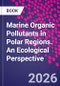 Marine Organic Pollutants in Polar Regions. An Ecological Perspective - Product Thumbnail Image