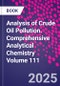 Analysis of Crude Oil Pollution. Comprehensive Analytical Chemistry Volume 111 - Product Thumbnail Image