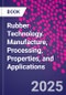 Rubber Technology. Manufacture, Processing, Properties, and Applications - Product Image