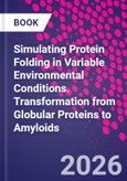 Simulating Protein Folding in Variable Environmental Conditions. Transformation from Globular Proteins to Amyloids- Product Image