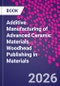 Additive Manufacturing of Advanced Ceramic Materials. Woodhead Publishing in Materials - Product Image