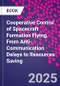 Cooperative Control of Spacecraft Formation Flying. From Anti-Communication Delays to Resources Saving - Product Image