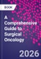 A Comprehensive Guide to Surgical Oncology - Product Thumbnail Image