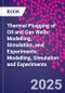 Thermal Plugging of Oil and Gas Wells. Modelling, Simulation, and Experiments - Product Thumbnail Image