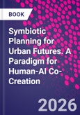 Symbiotic Planning for Urban Futures. A Paradigm for Human-AI Co-Creation- Product Image