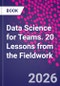 Data Science for Teams. 20 Lessons from the Fieldwork - Product Thumbnail Image