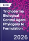 Trichoderma Biological Control Agent. Phylogeny to Formulation - Product Image