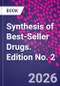 Synthesis of Best-Seller Drugs. Edition No. 2 - Product Thumbnail Image