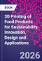 3D Printing of Food Products for Sustainability. Innovation, Design and Applications - Product Thumbnail Image