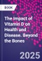 The Impact of Vitamin D on Health and Disease. Beyond the Bones - Product Image