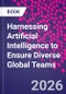 Harnessing Artificial Intelligence to Ensure Diverse Global Teams - Product Image