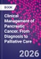 Clinical Management of Pancreatic Cancer. From Diagnosis to Palliative Care - Product Image