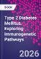 Type 2 Diabetes Mellitus. Exploring Immunogenetic Pathways - Product Image
