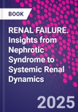 RENAL FAILURE. Insights from Nephrotic Syndrome to Systemic Renal Dynamics- Product Image