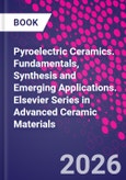 Pyroelectric Ceramics. Fundamentals, Synthesis and Emerging Applications. Elsevier Series in Advanced Ceramic Materials- Product Image