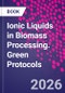 Ionic Liquids in Biomass Processing. Green Protocols - Product Thumbnail Image