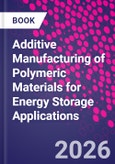 Additive Manufacturing of Polymeric Materials for Energy Storage Applications- Product Image