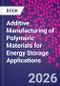 Additive Manufacturing of Polymeric Materials for Energy Storage Applications - Product Image
