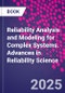 Reliability Analysis and Modeling for Complex Systems. Advances in Reliability Science - Product Thumbnail Image