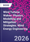 Wind Turbine Wakes. Physics, Modelling and Mitigation Strategies. Wind Energy Engineering- Product Image