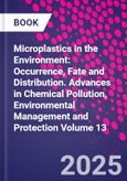 Microplastics in the Environment: Occurrence, Fate and Distribution. Advances in Chemical Pollution, Environmental Management and Protection Volume 13- Product Image
