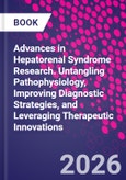 Advances in Hepatorenal Syndrome Research. Untangling Pathophysiology, Improving Diagnostic Strategies, and Leveraging Therapeutic Innovations- Product Image