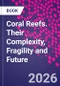 Coral Reefs. Their Complexity, Fragility and Future - Product Image