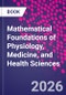 Mathematical Foundations of Physiology, Medicine, and Health Sciences - Product Image