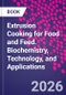 Extrusion Cooking for Food and Feed. Biochemistry, Technology, and Applications - Product Image