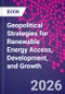 Geopolitical Strategies for Renewable Energy Access, Development, and Growth - Product Image