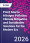 Point Source Nitrogen Pollution. Climate Mitigation and Sustainable Solutions for the Modern Era - Product Image