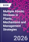 Multiple Abiotic Stresses in Plants. Mechanisms and Management Strategies - Product Image