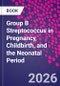 Group B Streptococcus in Pregnancy, Childbirth, and the Neonatal Period - Product Thumbnail Image