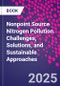 Nonpoint Source Nitrogen Pollution. Challenges, Solutions, and Sustainable Approaches - Product Image