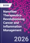 Nanofiber Therapeutics. Revolutionizing Cancer and Inflammation Management - Product Image