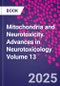Mitochondria and Neurotoxicity. Advances in Neurotoxicology Volume 13 - Product Thumbnail Image