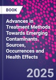 Advances in Treatment Methods Towards Emerging Contaminants. Sources, Occurrences and Health Effects- Product Image
