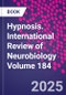 Hypnosis: Part A. International Review of Neurobiology Volume 184 - Product Thumbnail Image