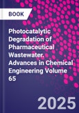 Photocatalytic Degradation of Pharmaceutical Wastewater Part A. Advanced Nanomaterials, Synthesis Routes and Spectral Characteristics. Advances in Chemical Engineering Volume 65- Product Image