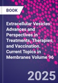 Extracellular Vesicles: Advances and Perspectives in Treatments, Therapies, and Vaccination. Current Topics in Membranes Volume 96- Product Image