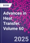 Advances in Heat Transfer. Volume 60 - Product Thumbnail Image