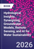 Hydrological Insights. Synergizing Groundwater Models, Remote Sensing, and AI for Water Sustainability- Product Image